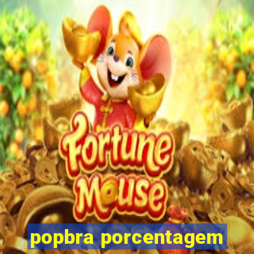 popbra porcentagem